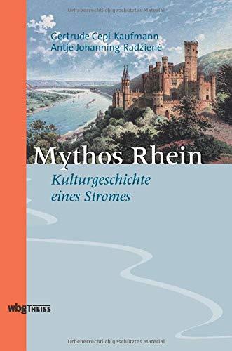 Mythos Rhein: Zur Kulturgeschichte eines Stromes