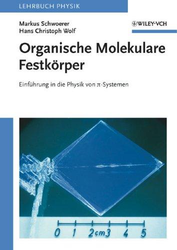 Organische Molekulare Festkörper: Einführung in die Physik von pi-Systemen: Einfuhrung in Die Physik Von Pi-Systemen