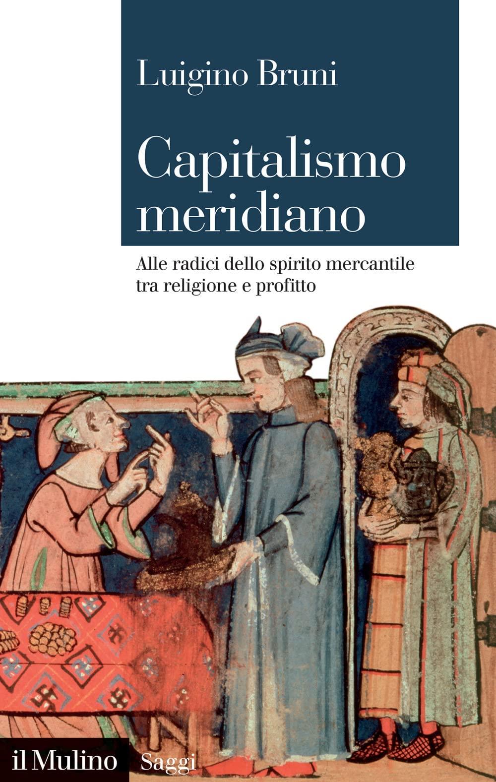 Capitalismo meridiano. Alle radici dello spirito mercantile tra religione e profitto (Saggi)