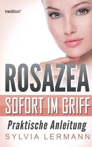 Rosazea sofort im Griff: Praktische Anleitung