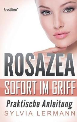 Rosazea sofort im Griff: Praktische Anleitung