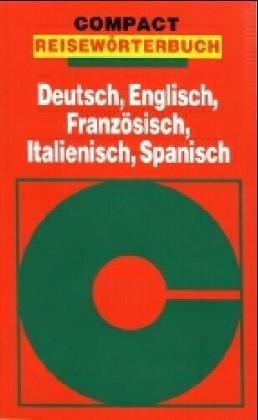 Compact Wörterbücher, Reisewörterbuch Deutsch-Englisch-Französisch-Italienisch-Spanisch