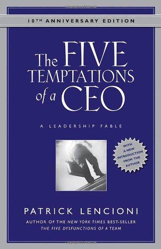 The Five Temptations of a CEO: A Leadership Fable, 10th Anniversary Edition (J-B Lencioni Series)