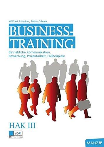 Betriebswirtschaft / Businesstraining HAK III inkl. SbX: Betriebliche Kommunikation, Bewerbung, Projektarbeit, Fallbeispiele