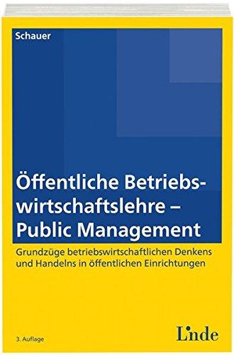 Öffentliche Betriebswirtschaftslehre - Public Management: Grundzüge betriebswirtschaftlichen Denkens und Handelns in öffentlichen Einrichtungen. Skriptum (Linde Lehrbuch)