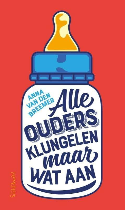 Alle ouders klungelen maar wat aan: de ontspannen opvoedgids