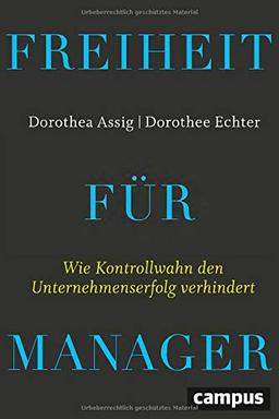 Freiheit für Manager: Wie Kontrollwahn den Unternehmenserfolg verhindert, plus E-Book inside (ePub, mobi oder pdf)