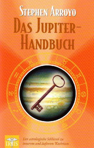 Das Jupiter Handbuch: Der astrologische Schlüssel zu innerem und äusserem Wachstum