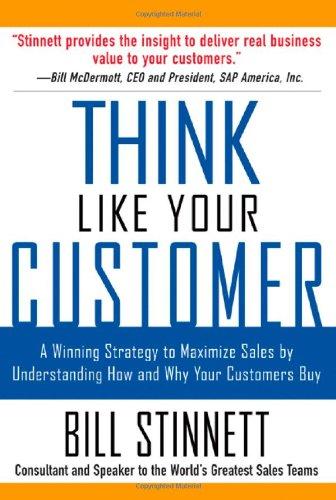 Think Like Your Customer: A Winning Strategy to Maximize Sales by Understanding and Influencing How and Why Your Customers Buy