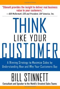 Think Like Your Customer: A Winning Strategy to Maximize Sales by Understanding and Influencing How and Why Your Customers Buy