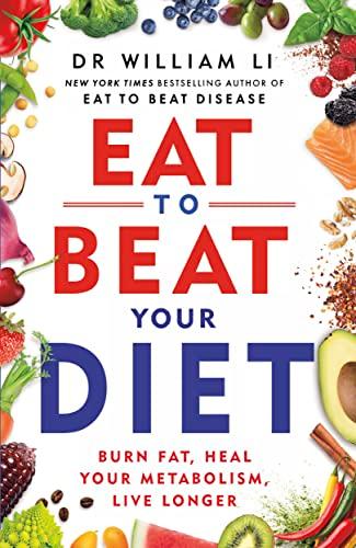 Eat to Beat Your Diet: Burn fat, heal your metabolism, live longer