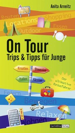 On Tour - Trips und Tips für Junge: Der ultimative Reiseführer - unterwegs in Kärnten, Italien, Kroatien und Slowenien: Reisen für Junge - unterwegs in Kärnten, Italien, Kroatien und Slowenien