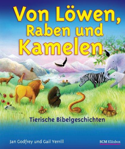 Von Löwen, Raben und Kamelen: Tierische Bibelgeschichten