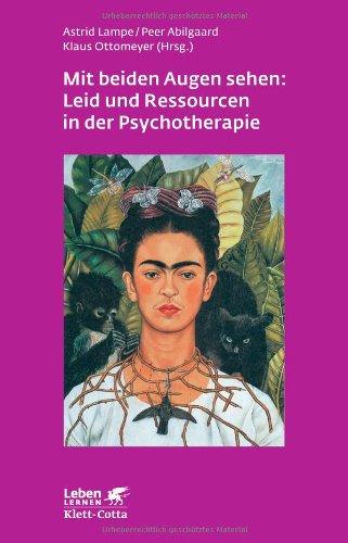 Mit beiden Augen sehen: Leid und Ressourcen in der Psychotherapie