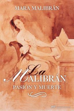 Malibrán : pasión y muerte (MR Novela Histórica)