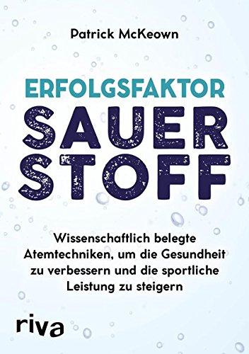 Erfolgsfaktor Sauerstoff: Wissenschaftlich belegte Atemtechniken, um die Gesundheit zu verbessern und die sportliche Leistung zu steigern