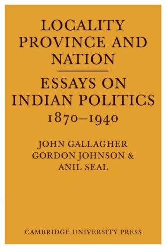 Locality, Province and Nation: Essays on Indian Politics 1870 to 1940