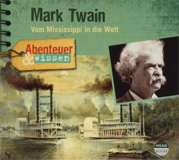 Abenteuer & Wissen: Mark Twain: Vom Mississippi in die Welt