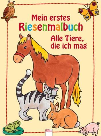 Mein erstes Riesenmalbuch. Alle Tiere die ich mag