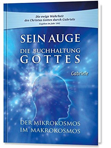 Sein Auge. Die Buchhaltung Gottes. Der Mikrokosmos im Makrokosmos