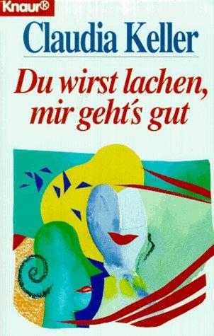 Du wirst lachen, mir gehts gut. Roman. ( Frauen und Literatur).