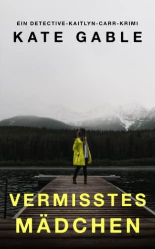 Vermisstes Mädchen: Ein Detective-Kaitlyn-Carr-Krimi