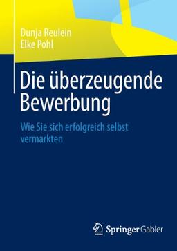 Die Uberzeugende Bewerbung: Wie Sie Sich Erfolgreich Selbst Vermarkten (German Edition)