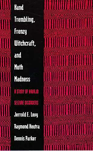 Levy, J: Hand Trembling Frenzy: A Study of Navajo Seizure Disorders