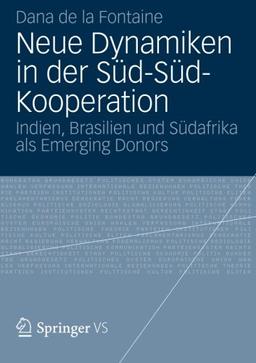 Neue Dynamiken in der Süd-Süd-Kooperation: Indien, Brasilien und Südafrika als Emerging Donors