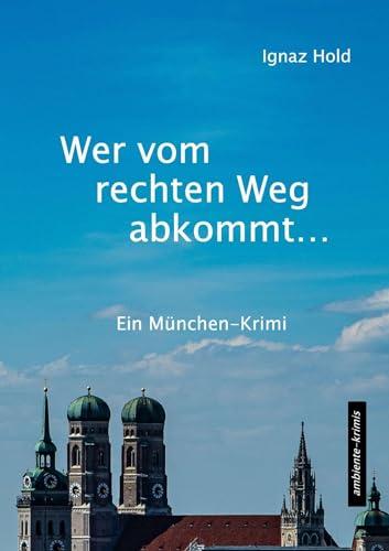 Wer vom rechten Weg abkommt: Ein München-Krimi