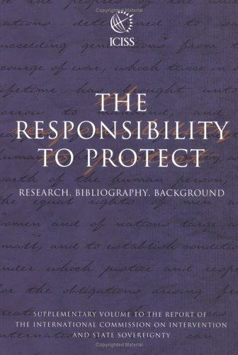 Responsibility Protect: Research: Research, Bibliography, Background - Supplementary Volume to the Report of the International Commission on ... State Sovereignty (Responsibility to Protect)