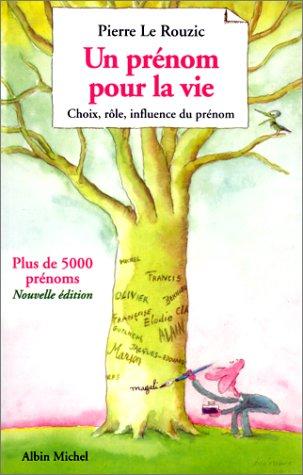 UN PRENOM POUR LA VIE. Choix, rôle, influence du prénom, édition 1997