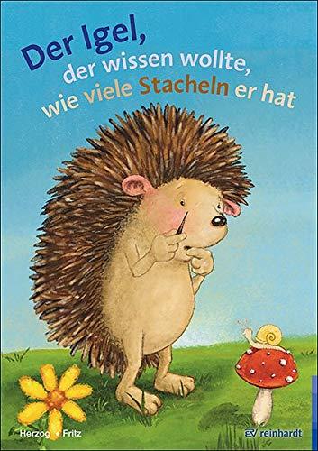 Der Igel der wissen wollte, wie viele Stacheln er hat: Ein Bilderbuch zum Zählen und Zerlegen