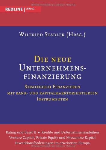 Die neue Unternehmensfinanzierung: Strategisch Finanzieren Mit Bank- Und Kapitalmarktorientierten Instrumenten