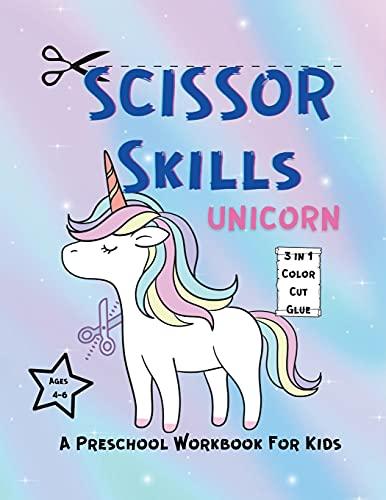 SCISSOR SKILLS UNICORN Workbook For Toddlers: Amazing Scissor Skills Unicorn Workbook For Toddlers / A Preschool Workbook For Kids Ages ¬6 / Scissor Practice For Kindergarten