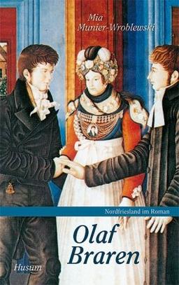 Nordfriesland im Roman, Band 4: Olaf Braren: Ein Menschenleben zwischen Wunsch und Wirklichkeit, Roman