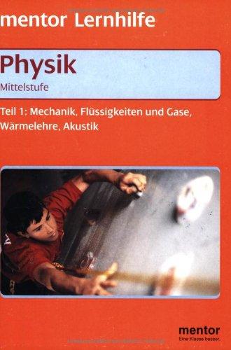 Physik. Mechanik, Flüssigkeiten und Gase, Wärmelehre, Akustik. Mittelstufe 1. Mit ausführlichem Lösungsteil zum Heraustrennen. (Lernmaterialien)