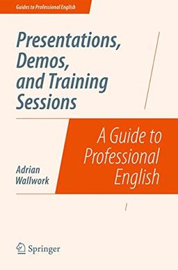 Presentations, Demos, and Training Sessions: A Guide to Professional English (Guides to Professional English)