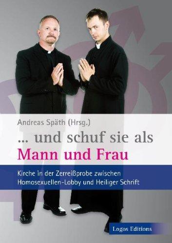 "...und schuf sie als Mann und Frau": Kirche in der Zerreißprobe zwischen Homosexuellen-Lobby und Heiliger Schrift