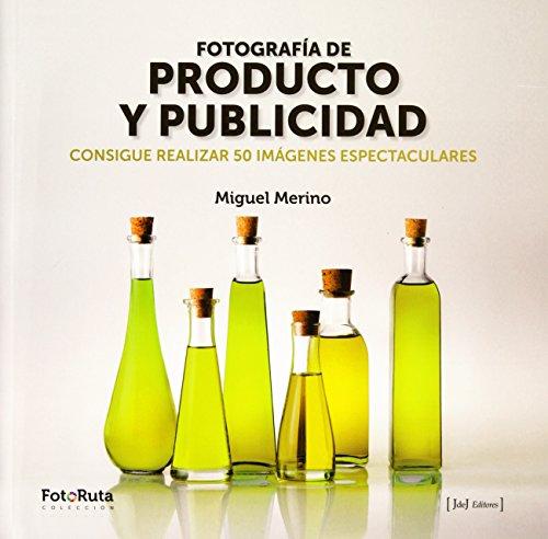 Fotografía de producto y publicidad : consigue realizar 50 imágenes espectaculares (FotoRuta, Band 21)