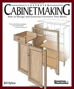 Illustrated Cabinetmaking: How to Design and Construct Furniture That Works