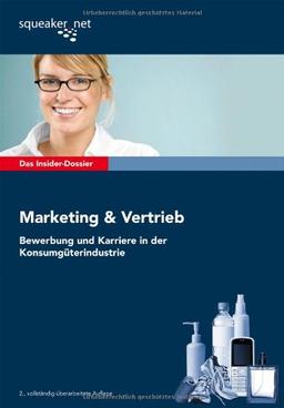 Das Insider-Dossier: Marketing & Vertrieb: Bewerbung und Karriere in der Konsumgüterindustrie: Bewerbung und Karriere in der Konsumgüterindustrie. Mit Trainingsaufgaben für das Assessment Center