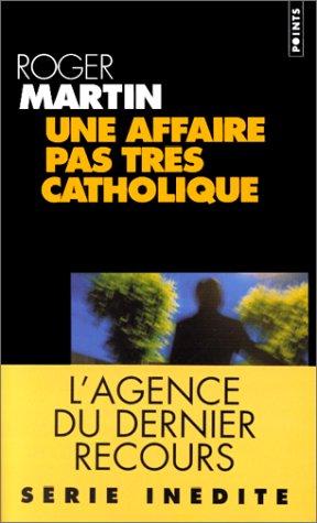 L'agence du dernier recours. Vol. 1. Une affaire pas très catholique