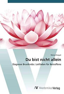 Du bist nicht allein: Diagnose Brustkrebs: Leitfaden für Betroffene