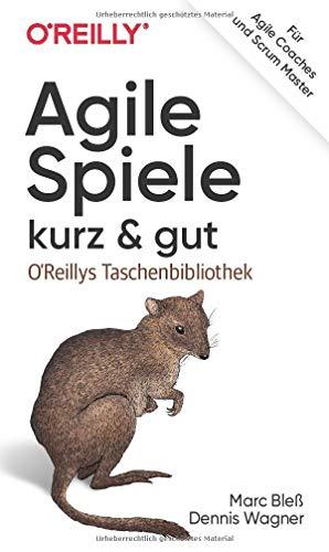 Agile Spiele – kurz & gut: Für Agile Coaches und Scrum Master