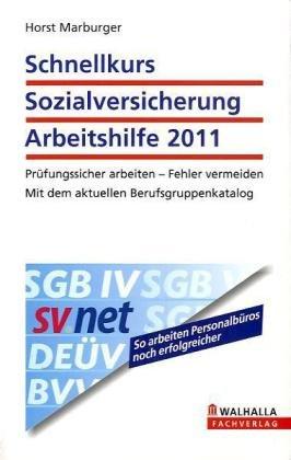 Schnellkurs Sozialversicherung für Arbeitgeber 2011: Prüfungssicher arbeiten - Fehler vermeiden; Mit dem aktuellen Berufsgruppenkatalog; Walhalla Rechtshilfen