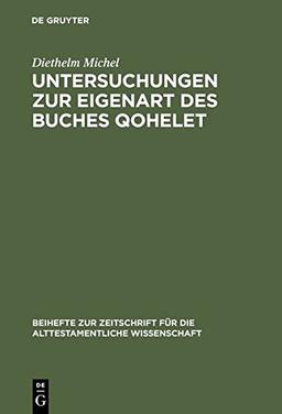 Untersuchungen zur Eigenart des Buches Qohelet (Beihefte zur Zeitschrift für die alttestamentliche Wissenschaft, Band 183)