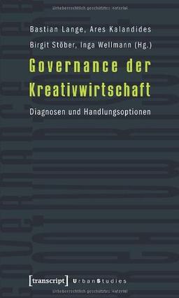 Governance der Kreativwirtschaft: Diagnosen und Handlungsoptionen