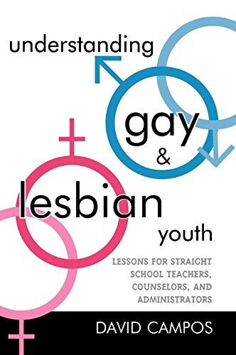 Understanding Gay and Lesbian Youth: Lessons for Straight School Teachers, Counselors, and Administrators