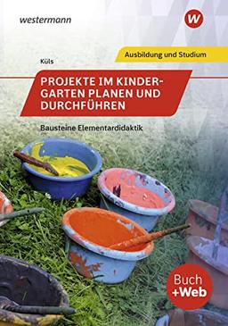 Bausteine Elementardidaktik / Projekte im Kindergarten planen und durchführen: mit online Zusatzmaterial / Bausteine Elementardidaktik: Schülerband ... Elementardidaktik: mit online Zusatzmaterial)